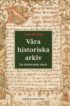 Claes Westling: Våra historiska arkiv - En slumrande skatt